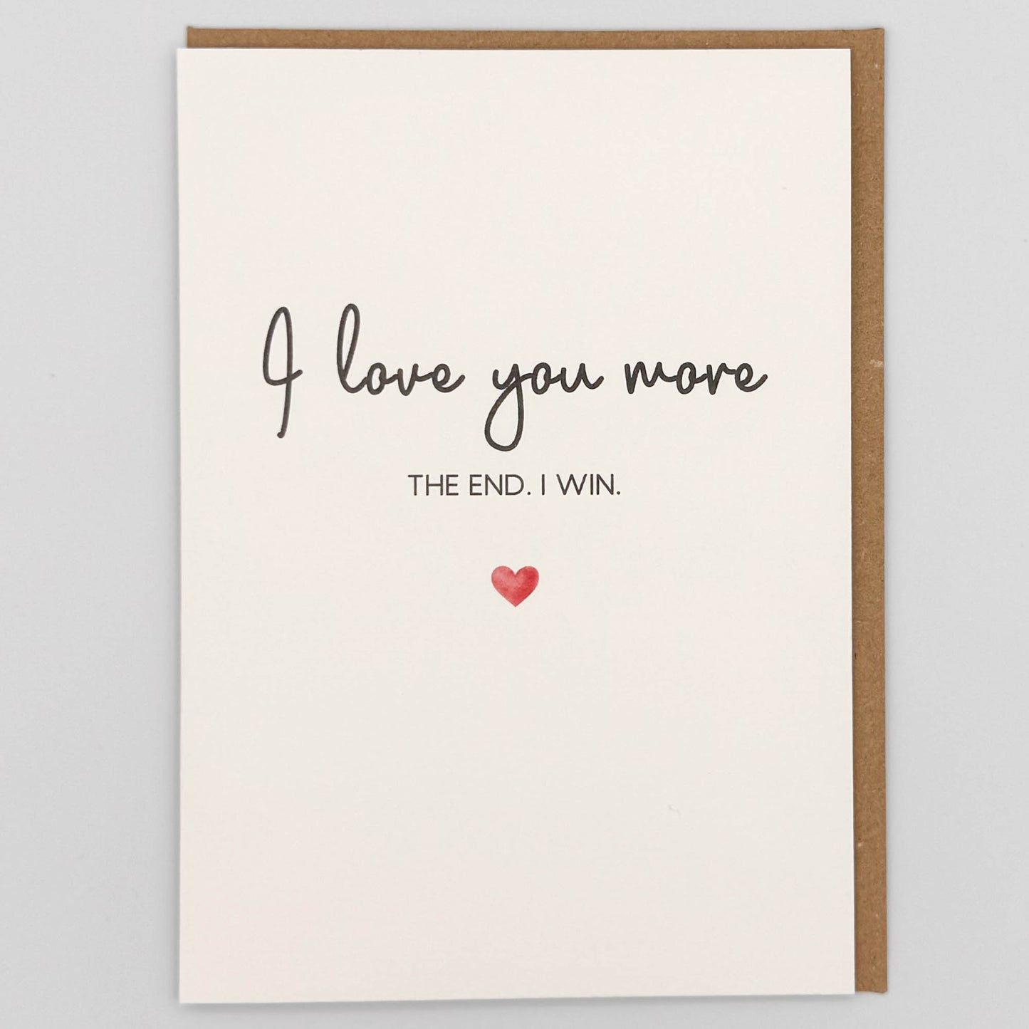 I Love You More. The End. I Win Greeting Card